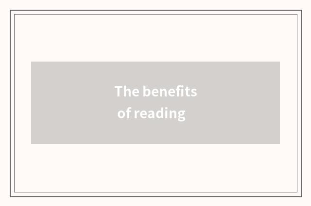 The benefits of reading