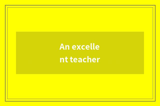 An excellent teacher