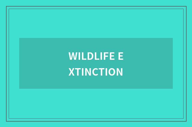 WILDLIFE EXTINCTION