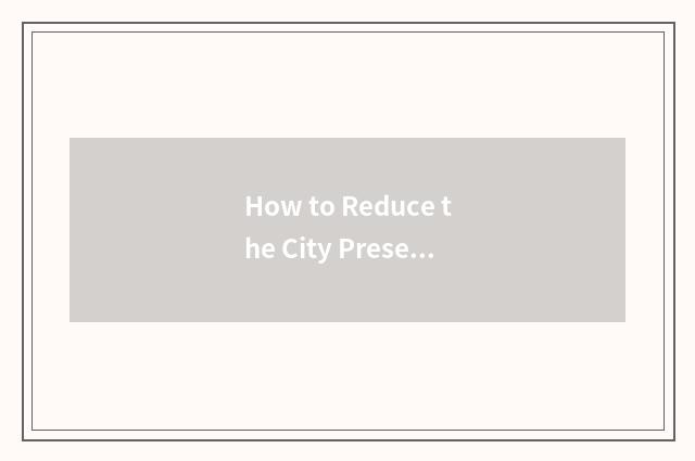 How to Reduce the City Present