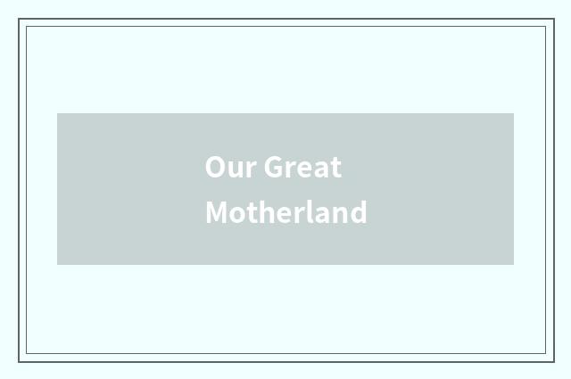 Our Great Motherland