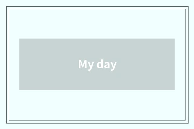 My day