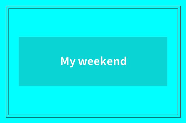 My weekend