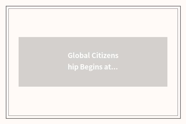 Global Citizenship Begins at Home