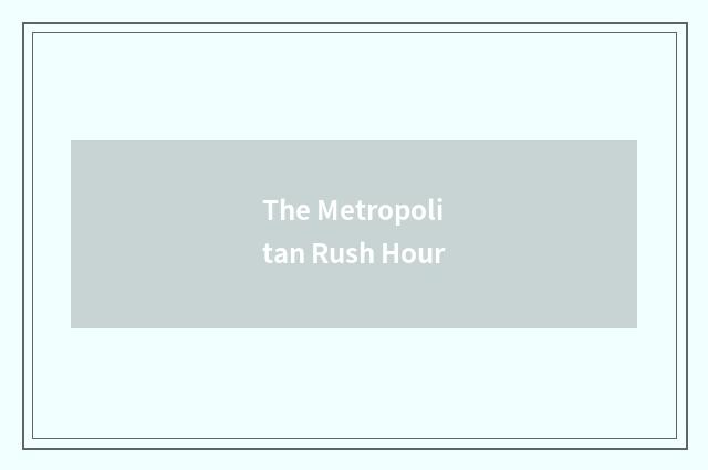 The Metropolitan Rush Hour