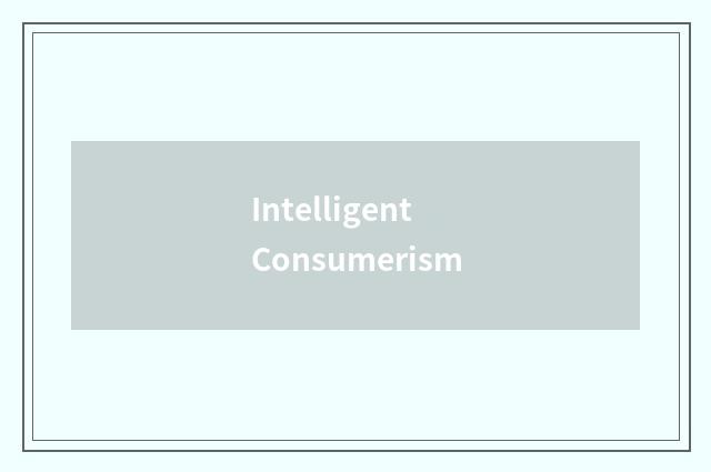 Intelligent Consumerism